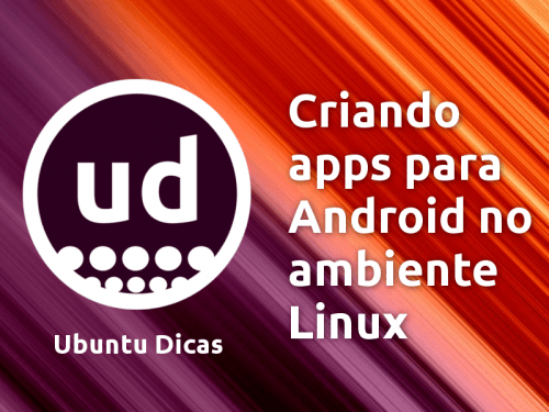 Criando apps pro Android no Linux
